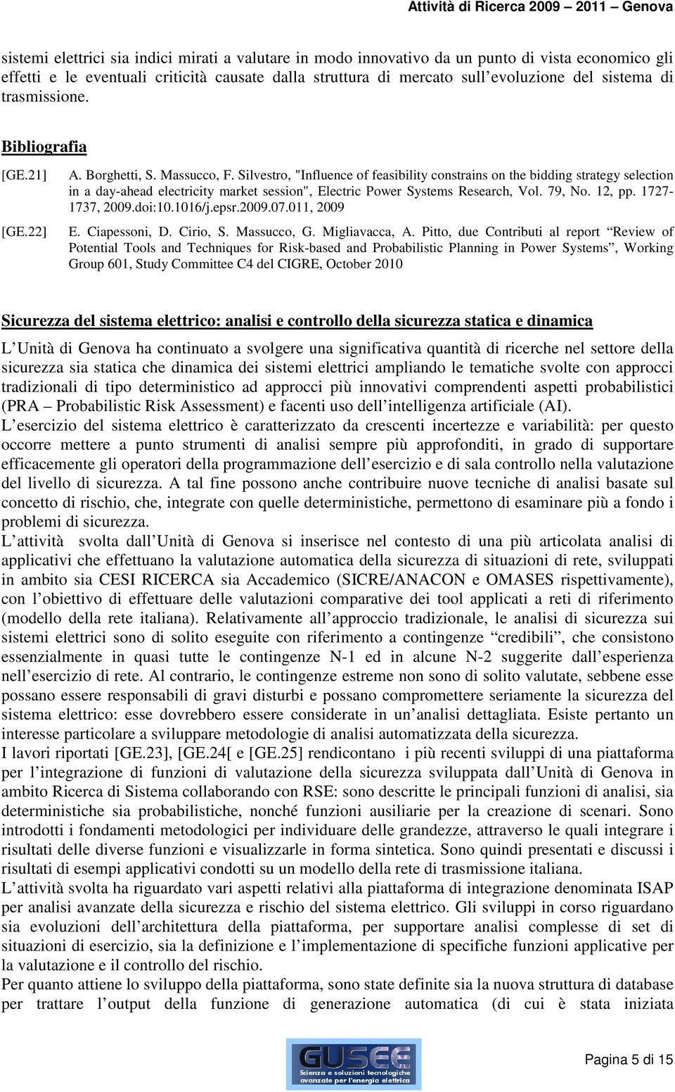 Silvestro, "Influence of feasibility constrains on the bidding strategy selection in a day-ahead electricity market session", Electric Power Systems Research, Vol. 79, No. 12, pp. 1727-1737, 2009.