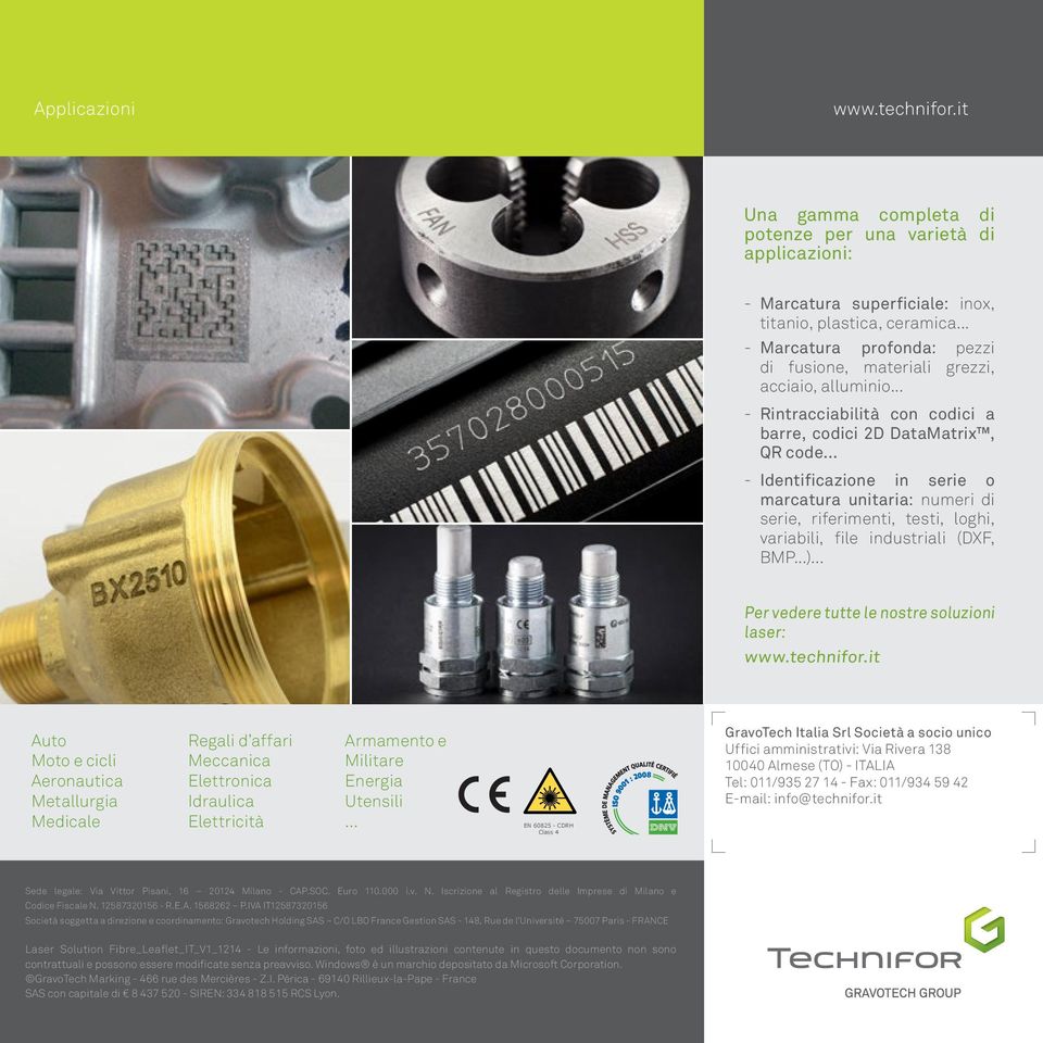 .. -- Identificazione in serie o marcatura unitaria: numeri di serie, riferimenti, testi, loghi, variabili, file industriali (DXF, BMP...)... Per vedere tutte le nostre soluzioni laser: www.technifor.