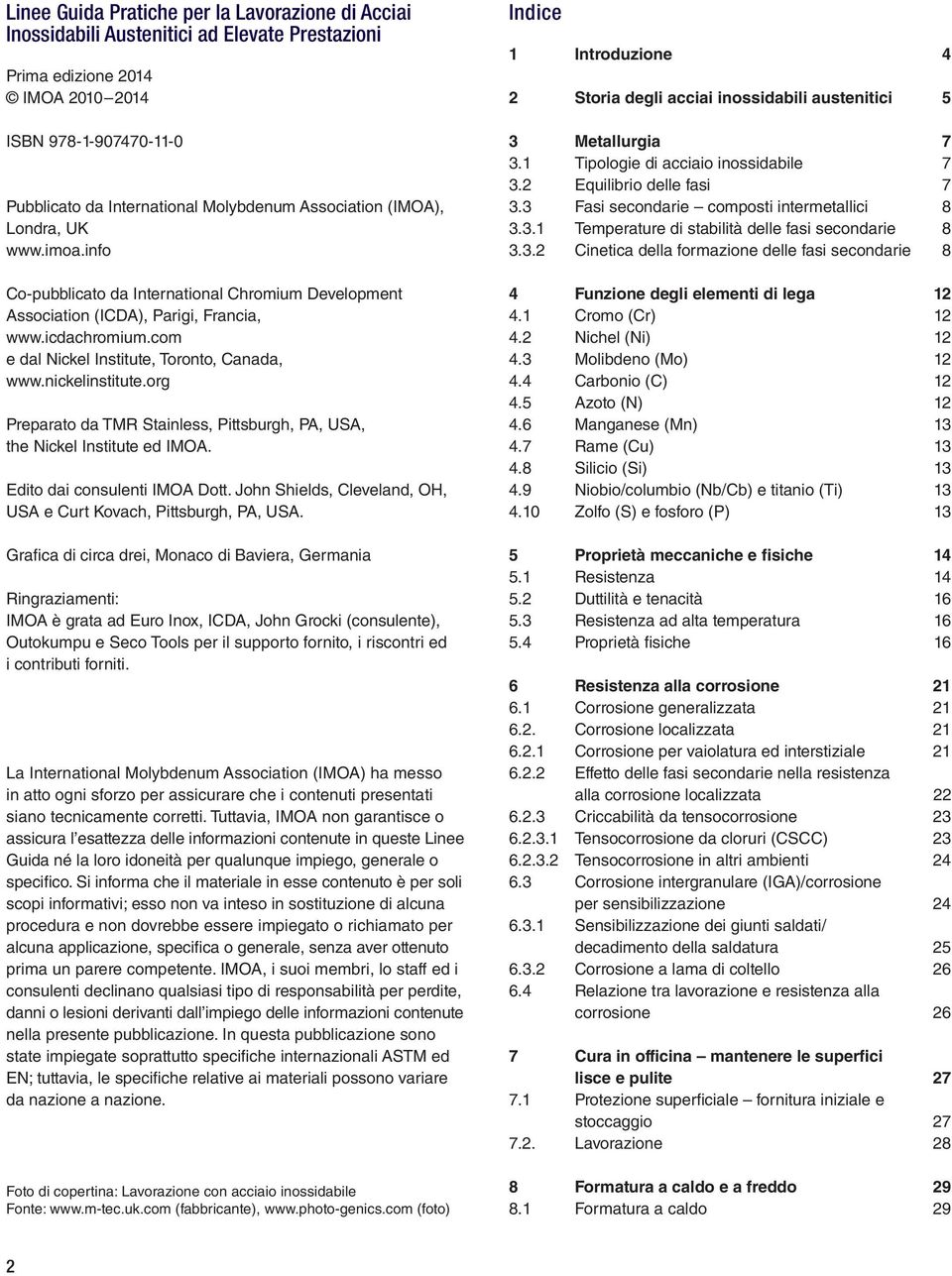 nickelinstitute.org Preparato da TMR Stainless, Pittsburgh, PA, USA, the Nickel Institute ed IMOA. Edito dai consulenti IMOA Dott. John Shields, Cleveland, OH, USA e Curt Kovach, Pittsburgh, PA, USA.