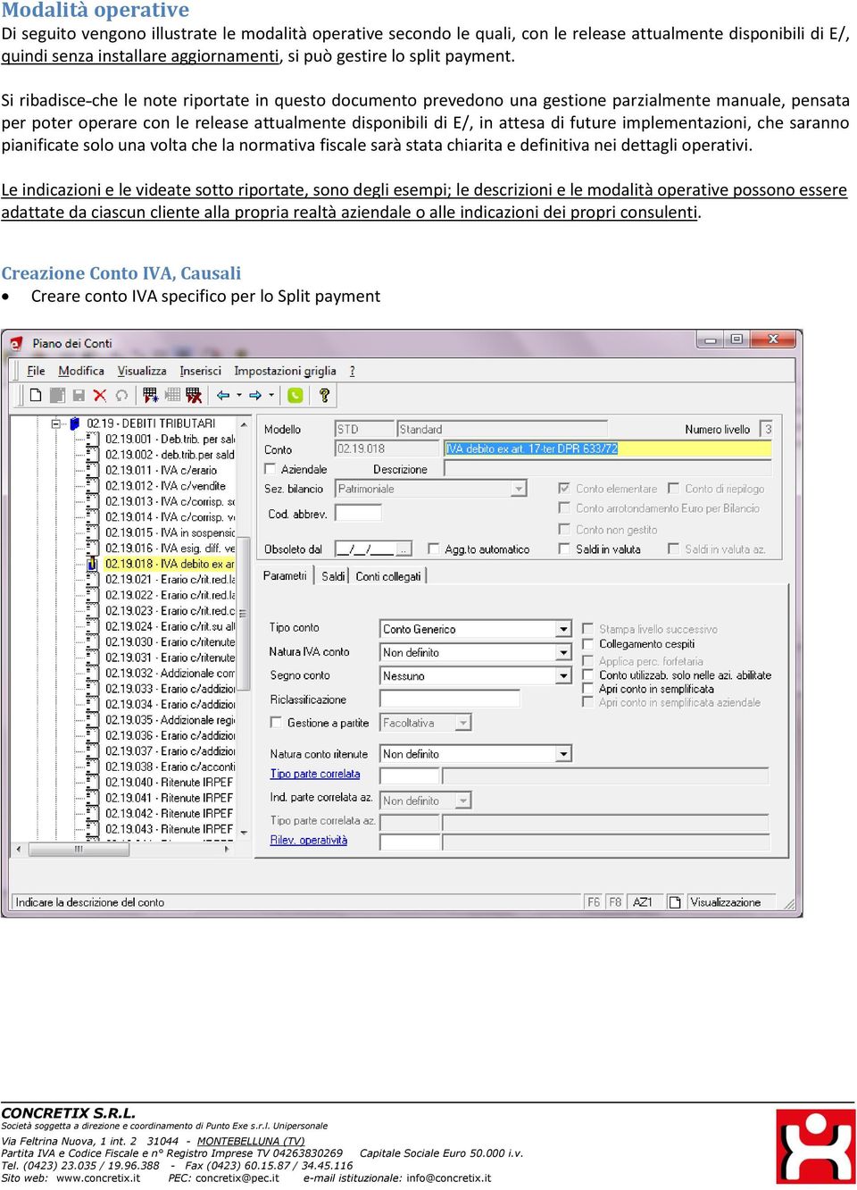 Si ribadisce che le note riportate in questo documento prevedono una gestione parzialmente manuale, pensata per poter operare con le release attualmente disponibili di E/, in attesa di future