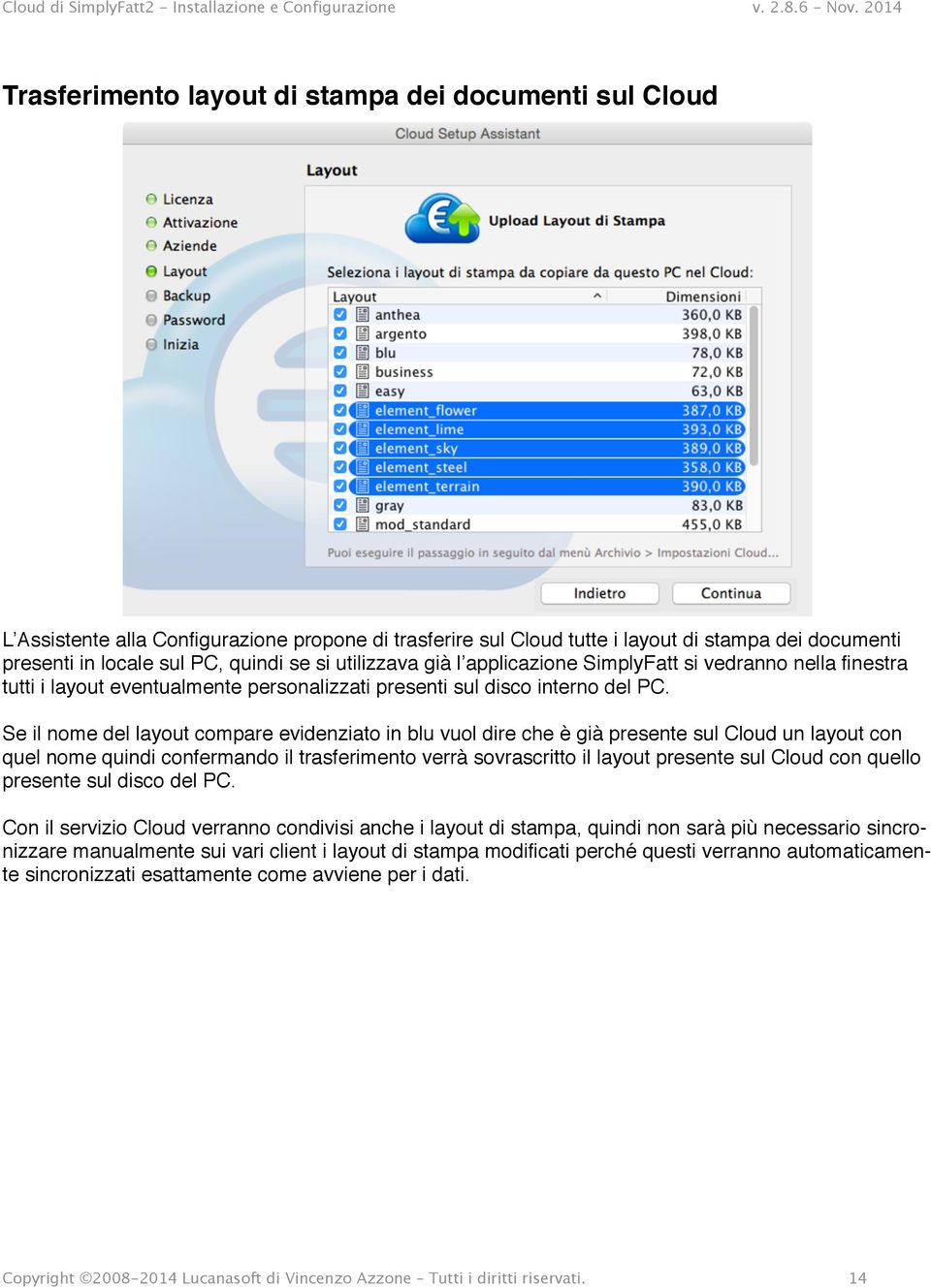 Se il nome del layout compare evidenziato in blu vuol dire che è già presente sul Cloud un layout con quel nome quindi confermando il trasferimento verrà sovrascritto il layout presente sul Cloud con