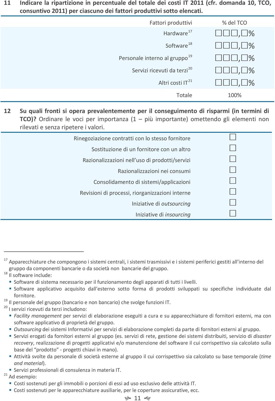 per il conseguimento di risparmi (in termini di TCO)? Ordinare le voci per importanza (1 più importante) omettendo gli elementi non rilevati e senza ripetere i valori.