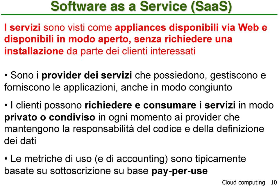 interessati Sono i provider dei servizi che possiedono, gestiscono e forniscono le applicazioni, anche in modo congiunto I clienti possono