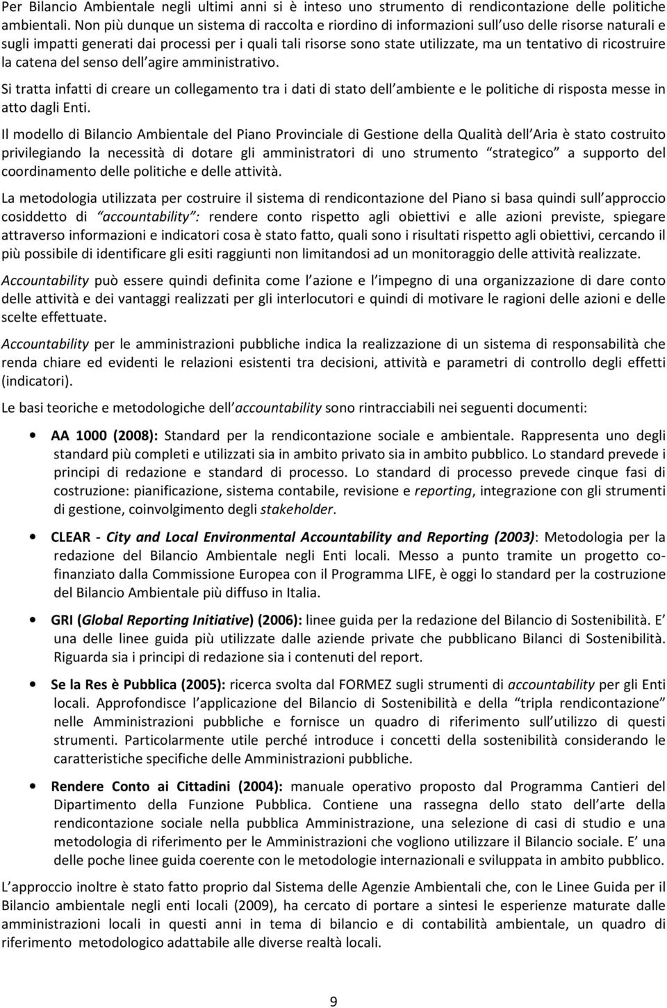 di ricostruire la catena del senso dell agire amministrativo. Si tratta infatti di creare un collegamento tra i dati di stato dell ambiente e le politiche di risposta messe in atto dagli Enti.