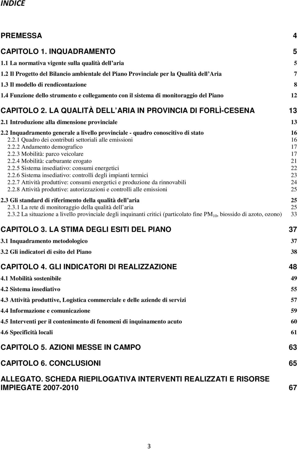 1 Introduzione alla dimensione provinciale 13 2.2 Inquadramento generale a livello provinciale - quadro conoscitivo di stato 16 2.2.1 Quadro dei contributi settoriali alle emissioni 16 2.2.2 Andamento demografico 17 2.