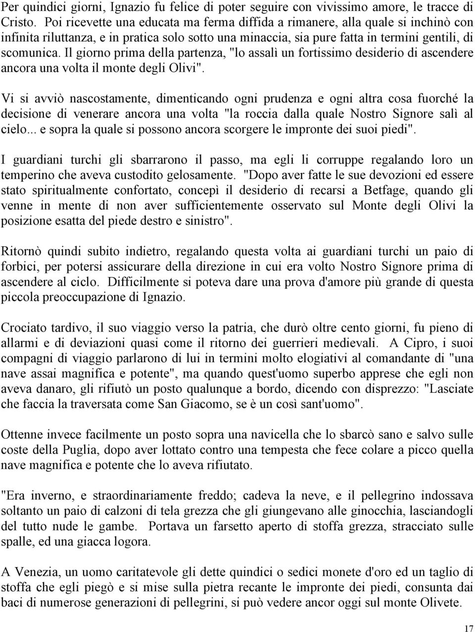 Il giorno prima della partenza, "lo assalì un fortissimo desiderio di ascendere ancora una volta il monte degli Olivi".