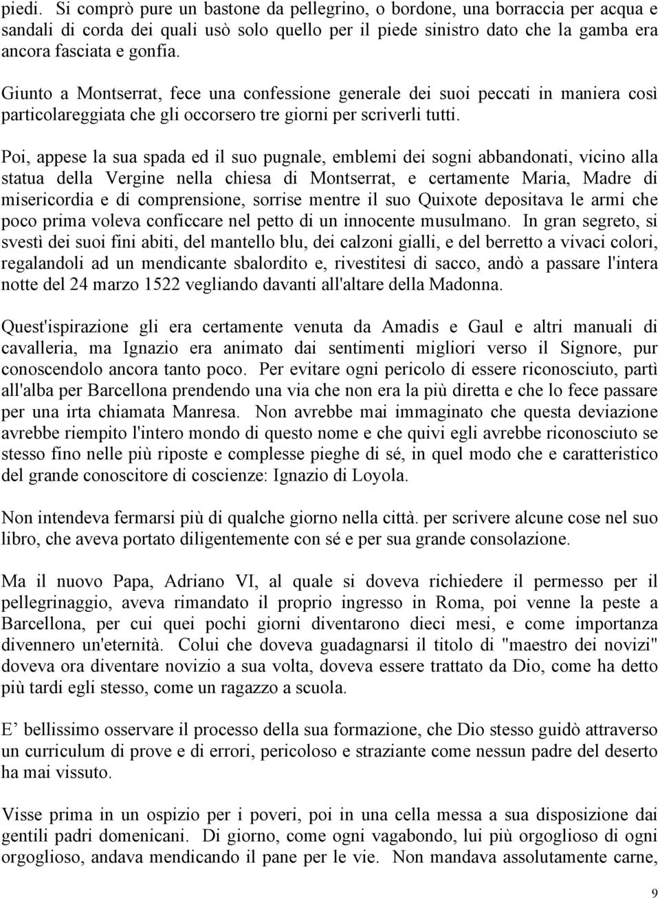 Poi, appese la sua spada ed il suo pugnale, emblemi dei sogni abbandonati, vicino alla statua della Vergine nella chiesa di Montserrat, e certamente Maria, Madre di misericordia e di comprensione,