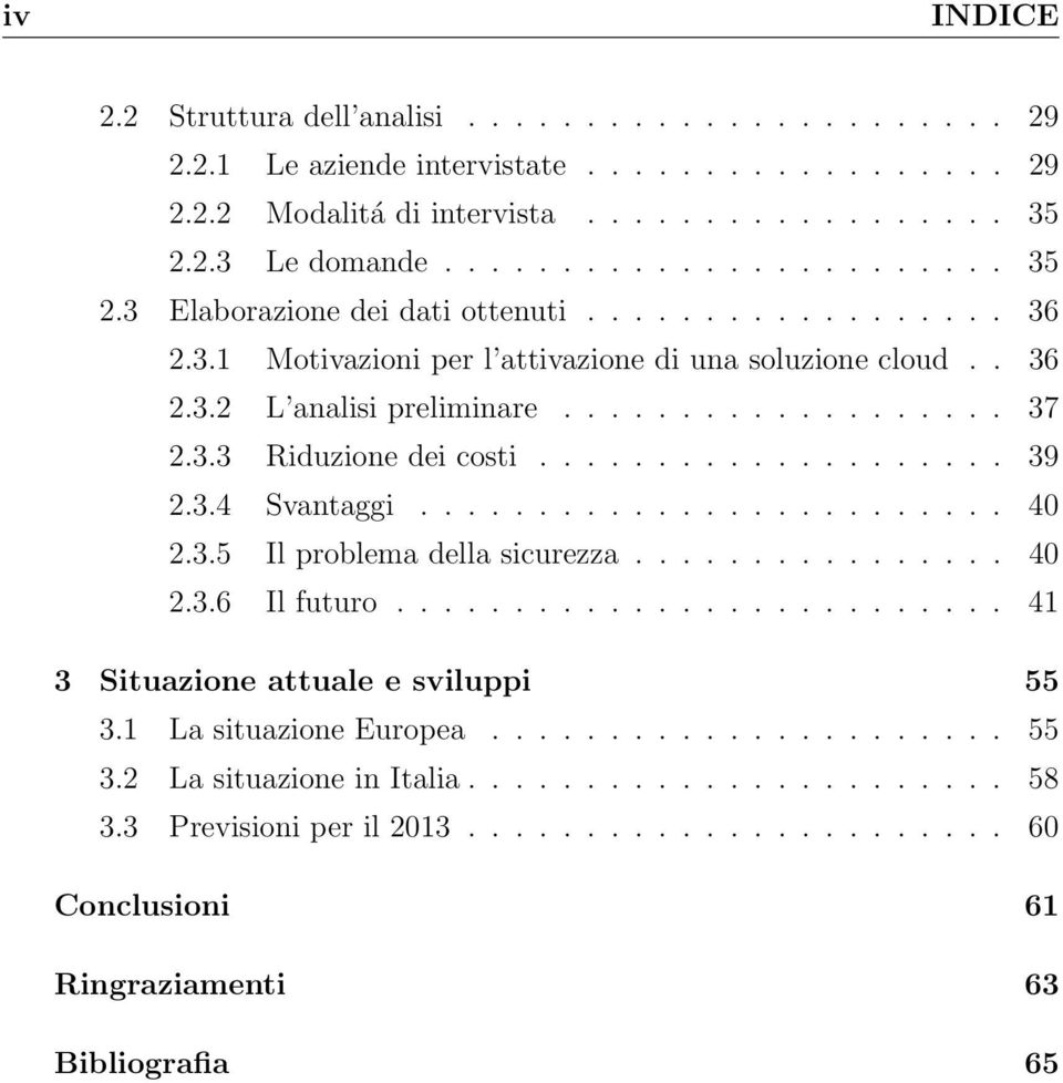 ........................ 40 2.3.5 Il problema della sicurezza................ 40 2.3.6 Il futuro.......................... 41 3 Situazione attuale e sviluppi 55 3.1 La situazione Europea...................... 55 3.2 La situazione in Italia.