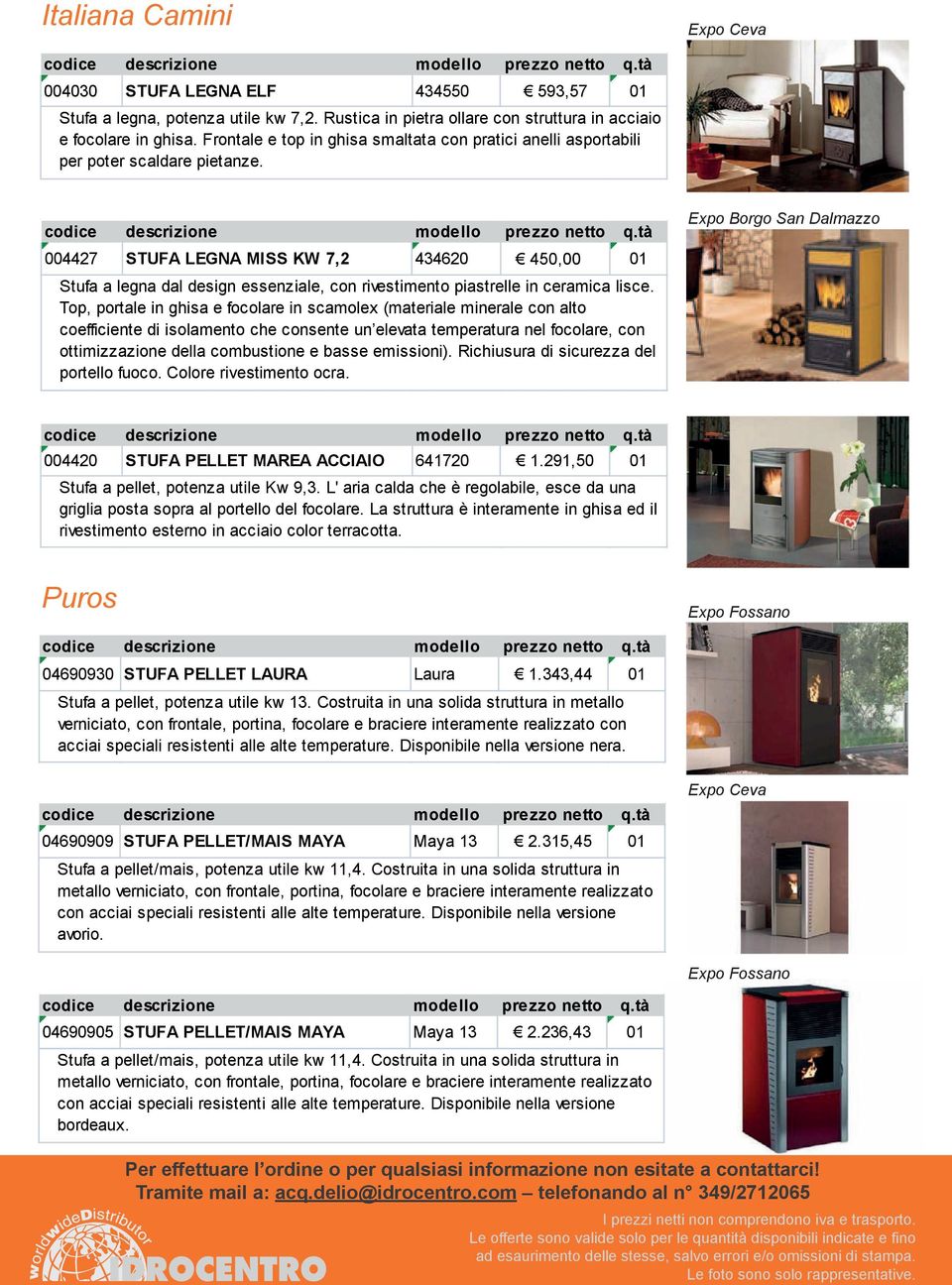 004427 STUFA LEGNA MISS KW 7,2 434620 450,00 01 Stufa a legna dal design essenziale, con rivestimento piastrelle in ceramica lisce.