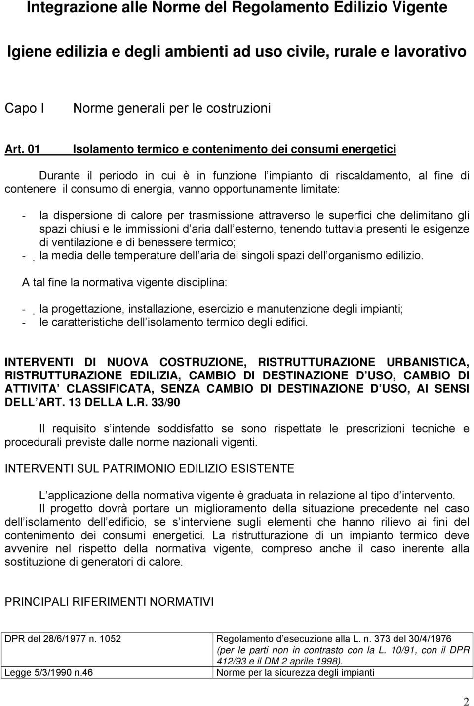 limitate: - la dispersione di calore per trasmissione attraverso le superfici che delimitano gli spazi chiusi e le immissioni d aria dall esterno, tenendo tuttavia presenti le esigenze di