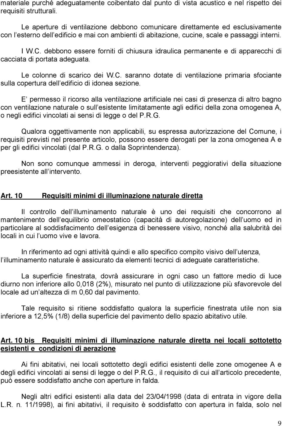 debbono essere forniti di chiusura idraulica permanente e di apparecchi di cacciata di portata adeguata. Le colonne di scarico dei W.C.