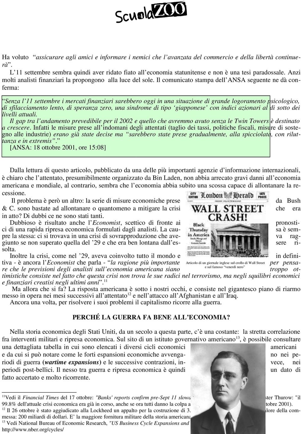 Il comunicato stampa dell ANSA seguente ne dà conferma: Senza l 11 settembre i mercati finanziari sarebbero oggi in una situazione di grande logoramento psicologico, di sfilacciamento lento, di