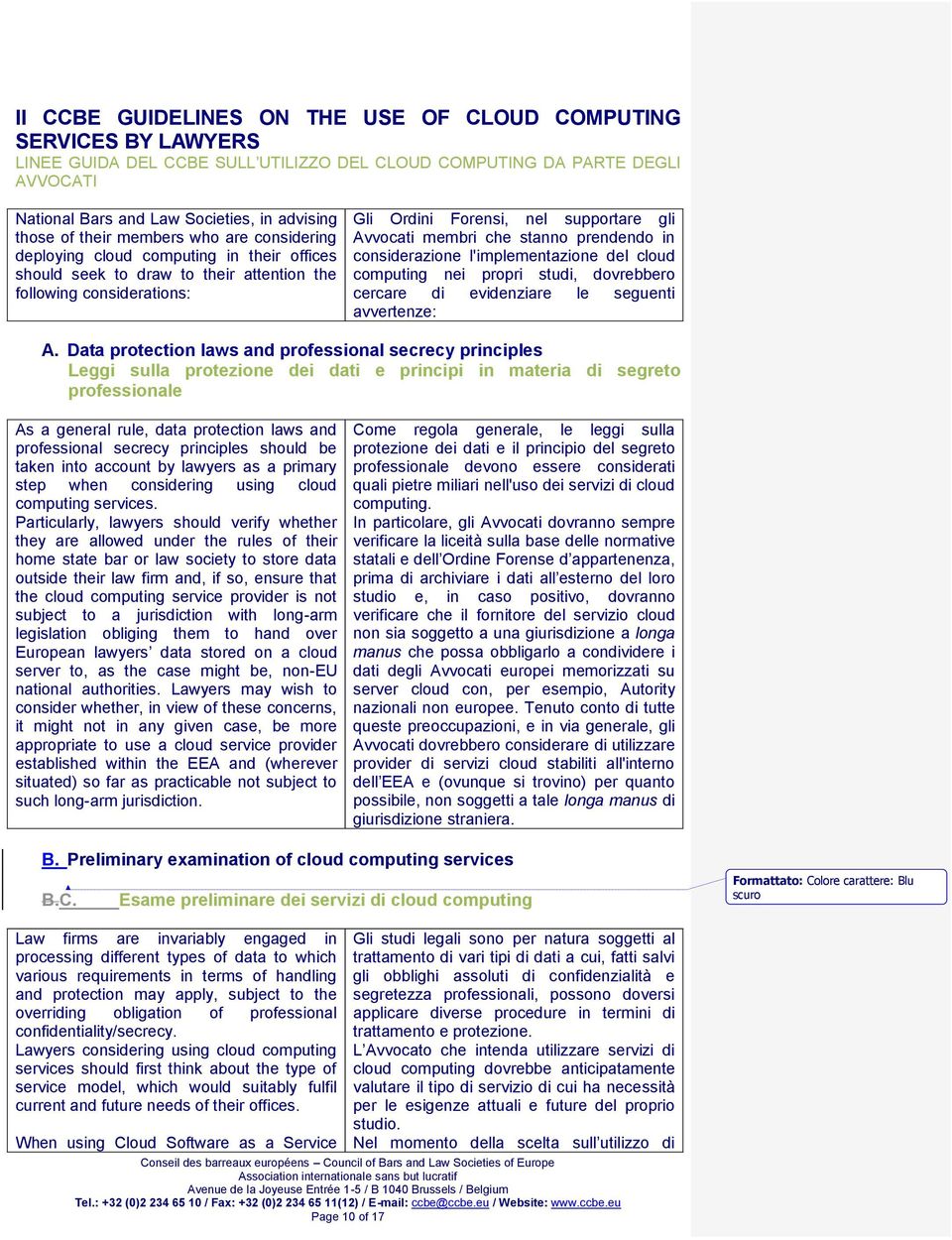 membri che stanno prendendo in considerazione l'implementazione del cloud computing nei propri studi, dovrebbero cercare di evidenziare le seguenti avvertenze: A.