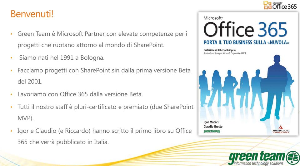 Siamo nati nel 1991 a Bologna. Facciamo progetti con SharePoint sin dalla prima versione Beta del 2001.
