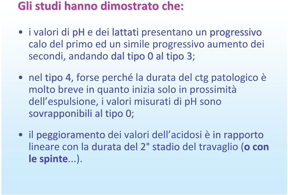 è molto breve in quanto inizia solo in prossimità dell espulsione, i valori misurati di ph sono sovrapponibili al tipo 0;