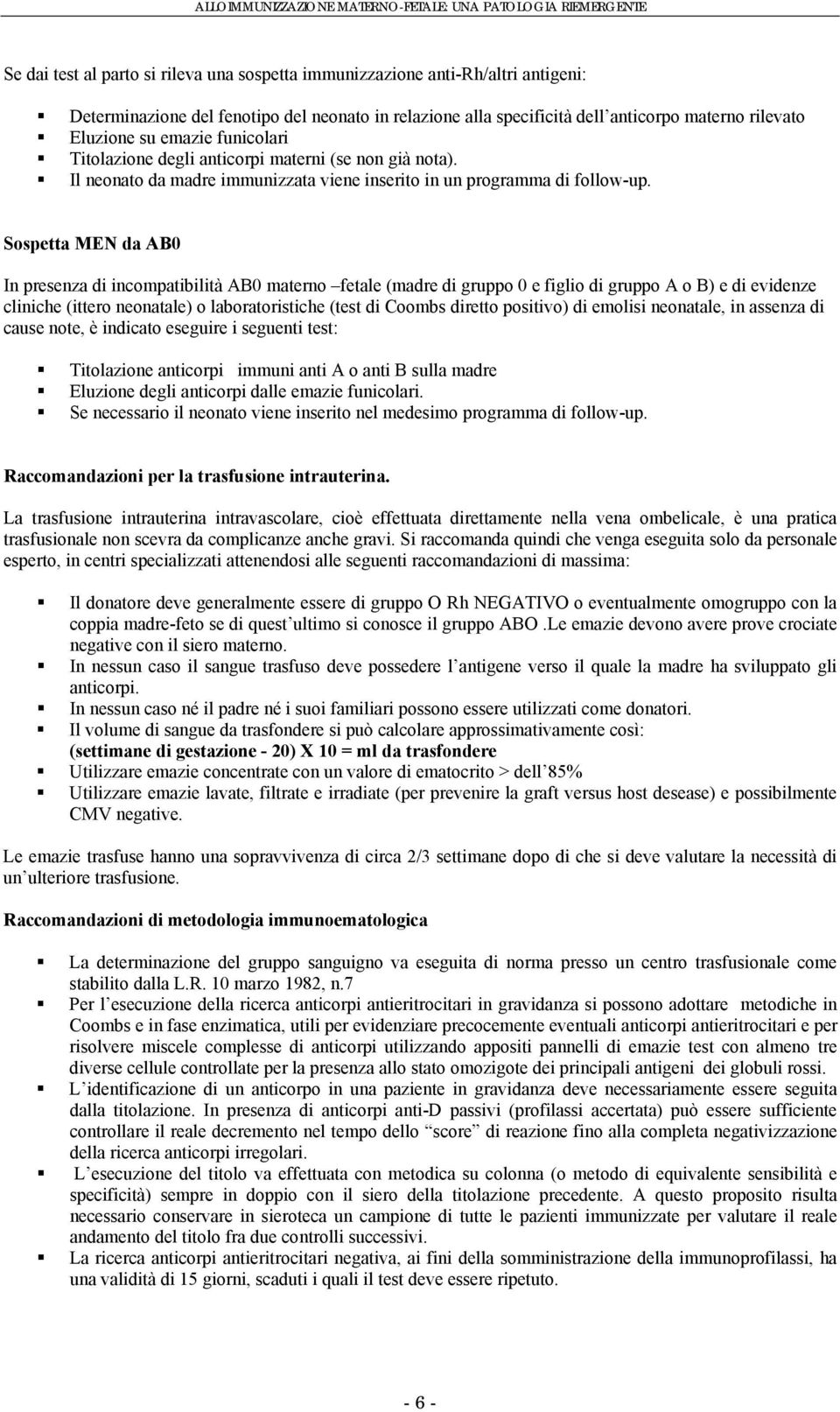 Sospetta MEN da AB0 In presenza di incompatibilità AB0 materno fetale (madre di gruppo 0 e figlio di gruppo A o B) e di evidenze cliniche (ittero neonatale) o laboratoristiche (test di Coombs diretto