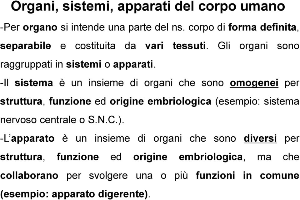 -Il sistema è un insieme di organi che sono omogenei per struttura, funzione ed origine embriologica (esempio: sistema nervoso