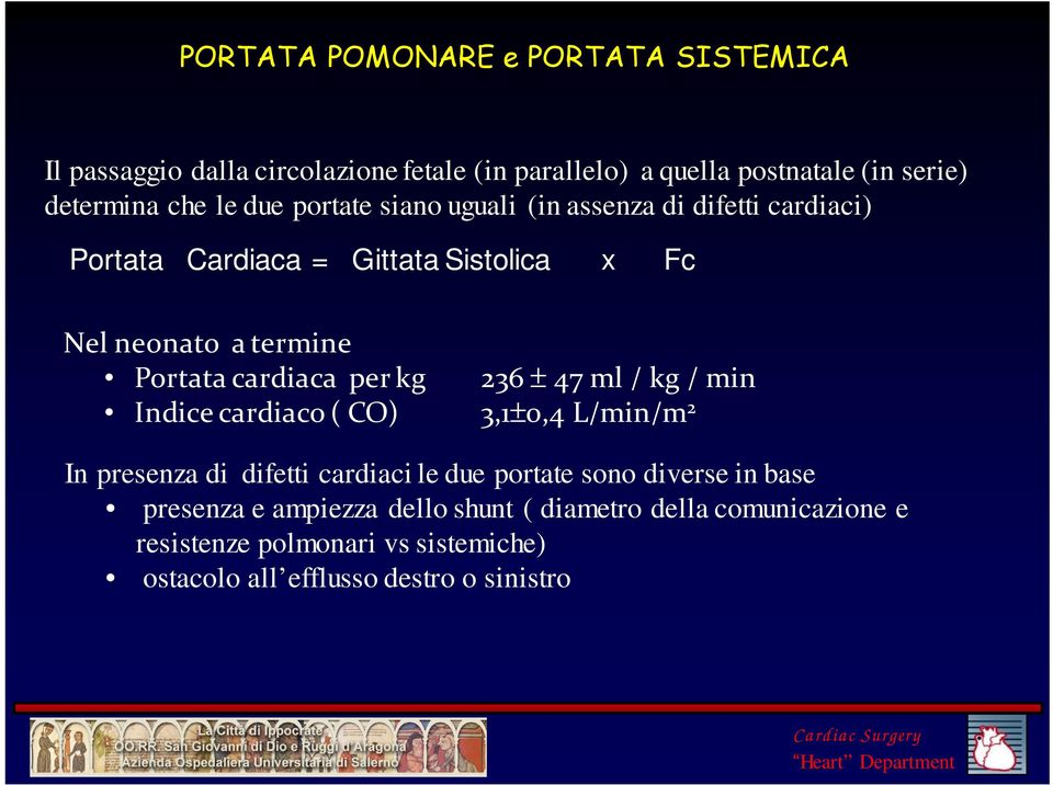 per kg 236 ± 47 ml / kg / min Indice cardiaco ( CO) 3,1±0,4 L/min/m 2 In presenza di difetti cardiaci le due portate sono diverse in base