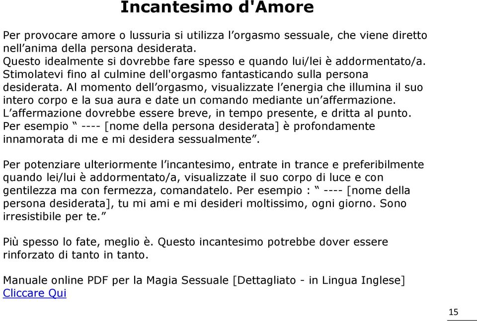 Al momento dell orgasmo, visualizzate l energia che illumina il suo intero corpo e la sua aura e date un comando mediante un affermazione.