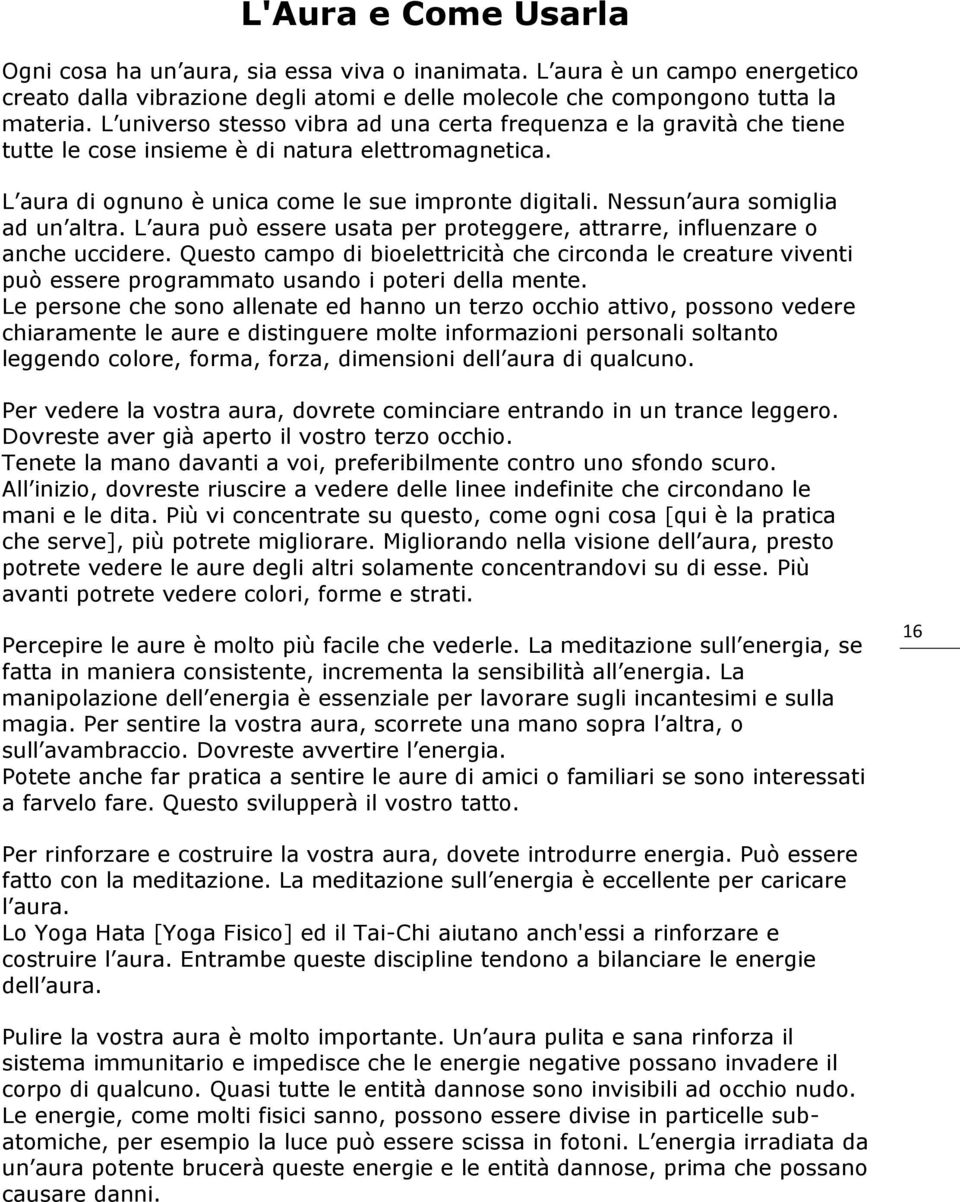 Nessun aura somiglia ad un altra. L aura può essere usata per proteggere, attrarre, influenzare o anche uccidere.