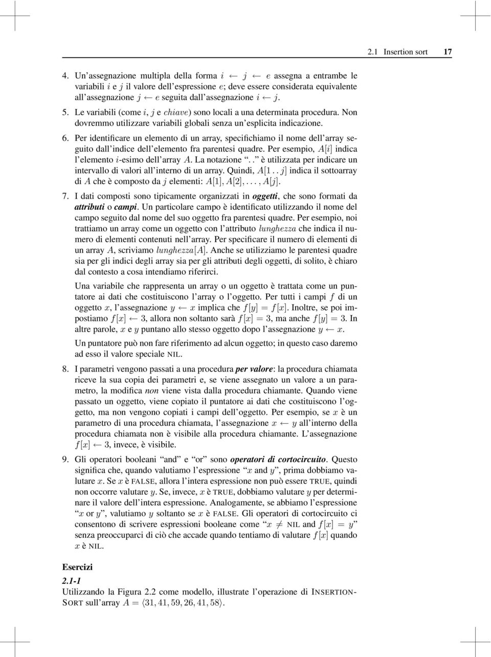 5. Le variabili (come i, j e chiave) sono locali a una determinata procedura. Non dovremmo utilizzare variabili globali senza un esplicita indicazione. 6.