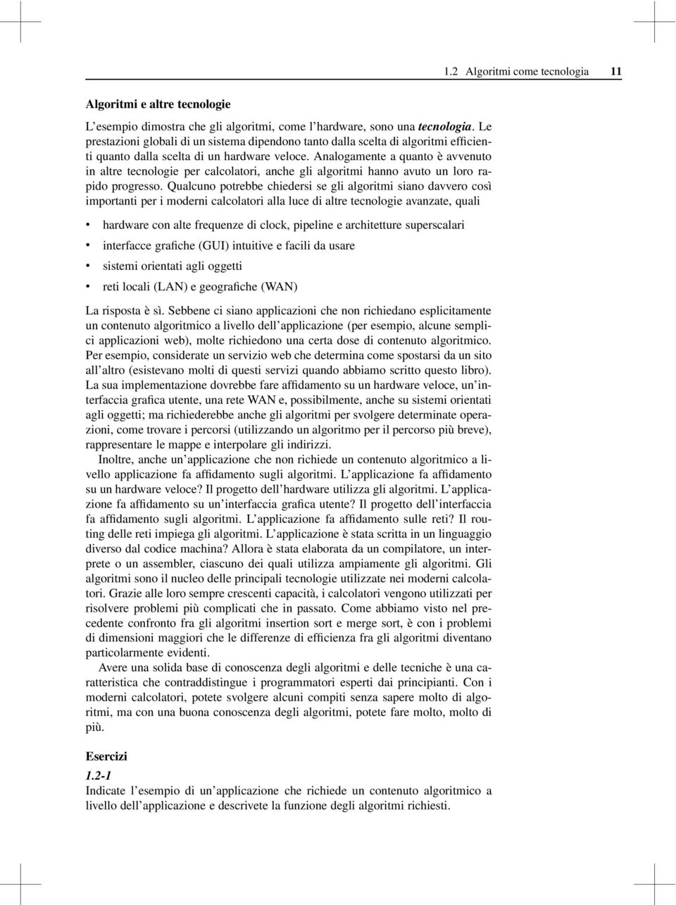 Analogamente a quanto è avvenuto in altre tecnologie per calcolatori, anche gli algoritmi hanno avuto un loro rapido progresso.