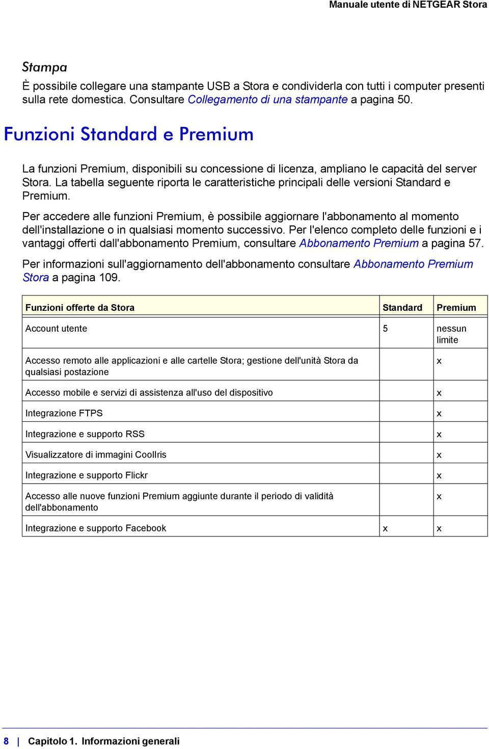 La tabella seguente riporta le caratteristiche principali delle versioni Standard e Premium.