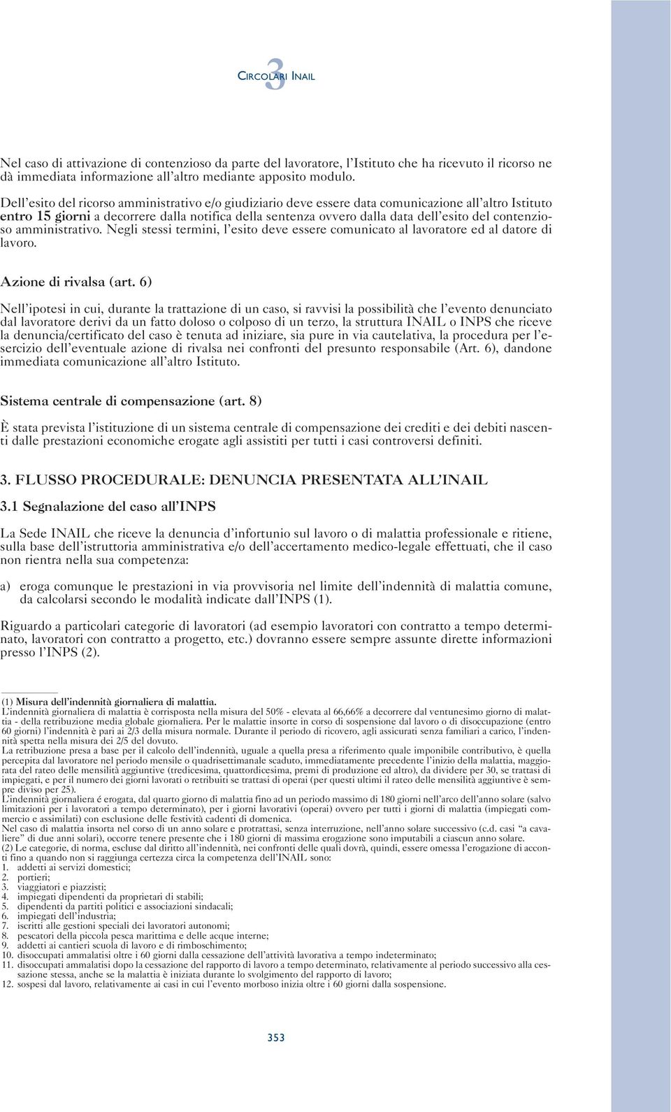 contenzioso amministrativo. Negli stessi termini, l esito deve essere comunicato al lavoratore ed al datore di lavoro. Azione di rivalsa (art.