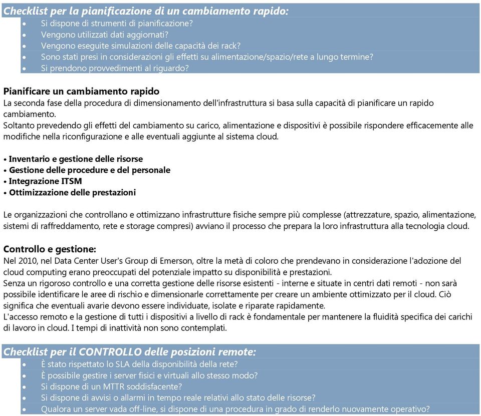 Pianificare un cambiamento rapido La seconda fase della procedura di dimensionamento dell'infrastruttura si basa sulla capacità di pianificare un rapido cambiamento.