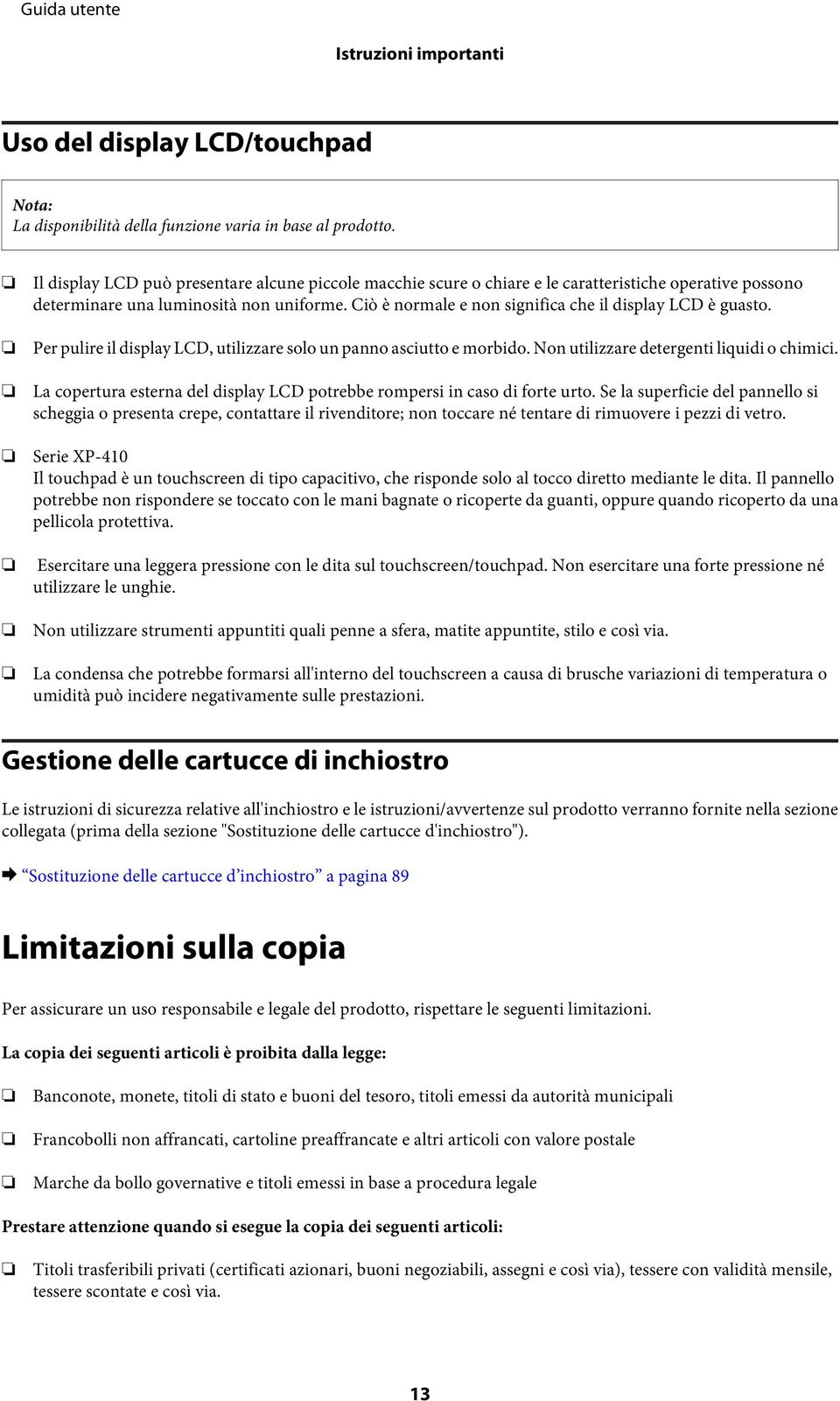 Ciò è normale e non significa che il display LCD è guasto. Per pulire il display LCD, utilizzare solo un panno asciutto e morbido. Non utilizzare detergenti liquidi o chimici.