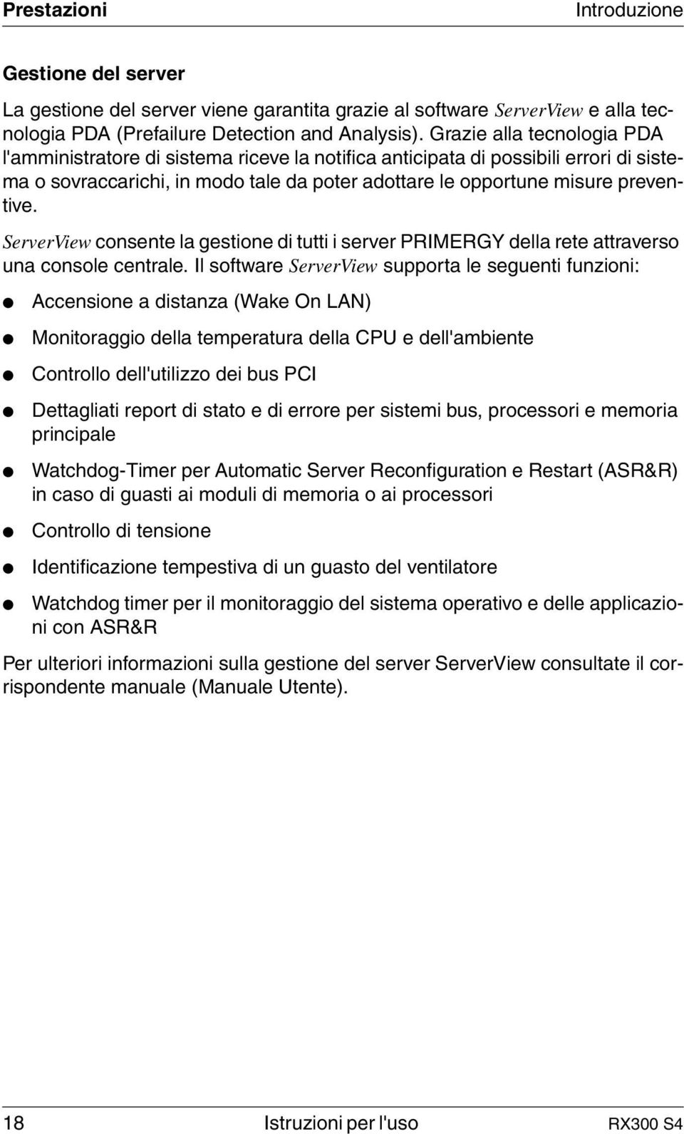 ServerView consente la gestione di tutti i server PRIMERGY della rete attraverso una console centrale.