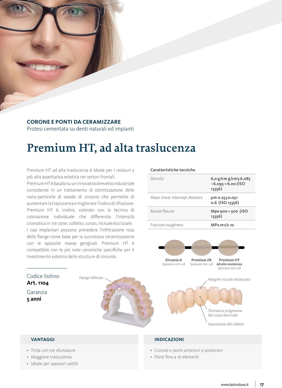 Premium HT è basato su un innovativo brevetto industriale consistente in un trattamento di ottimizzazione delle nano-particelle di ossido di zirconio che permette di aumentare la traslucenza e