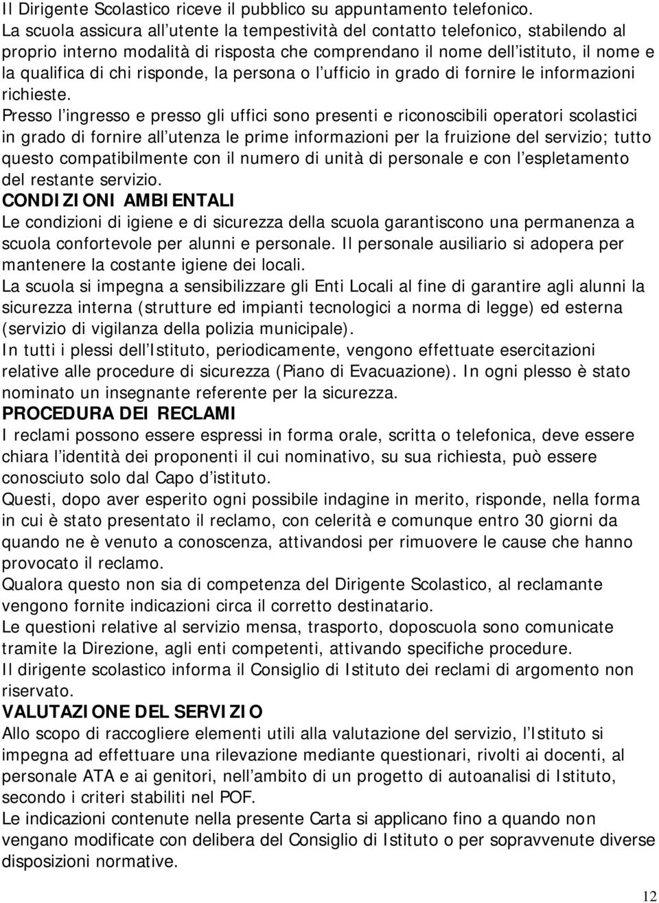 risponde, la persona o l'ufficio in grado di fornire le informazioni richieste.