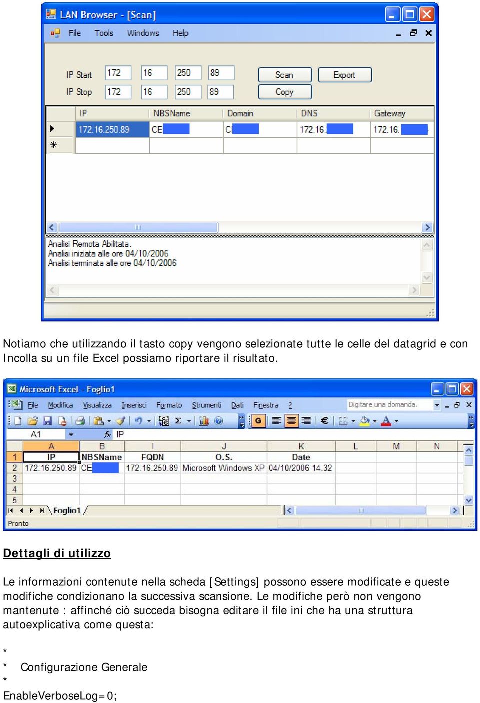 Dettagli di utilizzo Le informazioni contenute nella scheda [Settings] possono essere modificate e queste modifiche