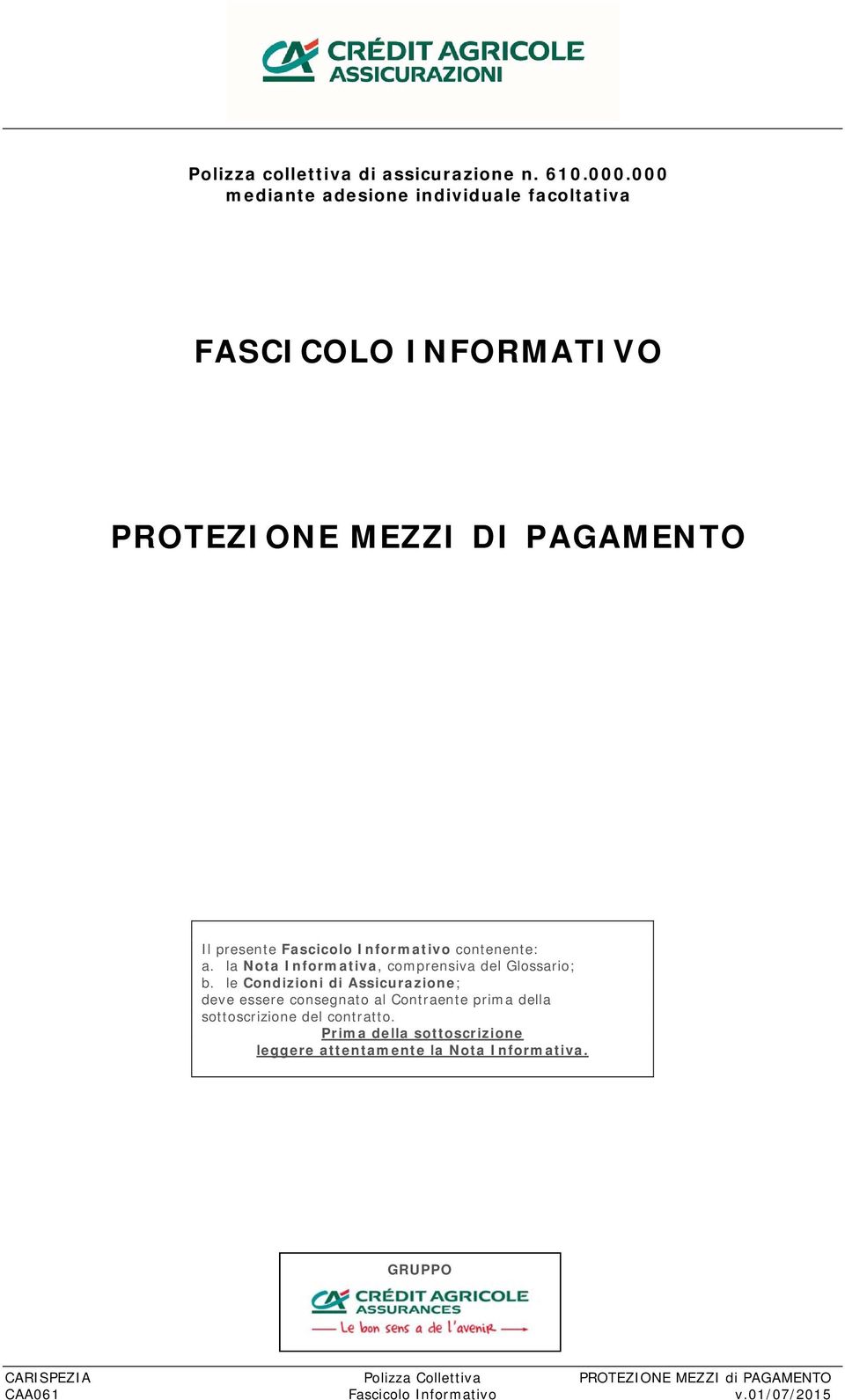 Fascicolo Informativo contenente: a. la Nota Informativa, comprensiva del Glossario; b.