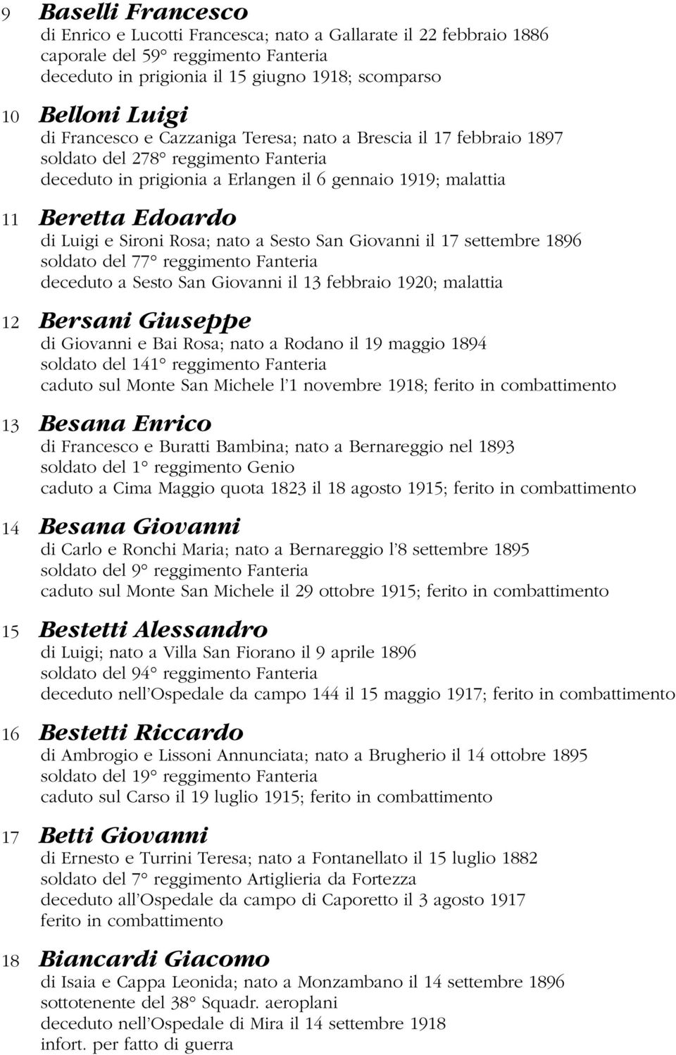 Rosa; nato a Sesto San Giovanni il 17 settembre 1896 soldato del 77 reggimento Fanteria deceduto a Sesto San Giovanni il 13 febbraio 1920; malattia 12 Bersani Giuseppe di Giovanni e Bai Rosa; nato a