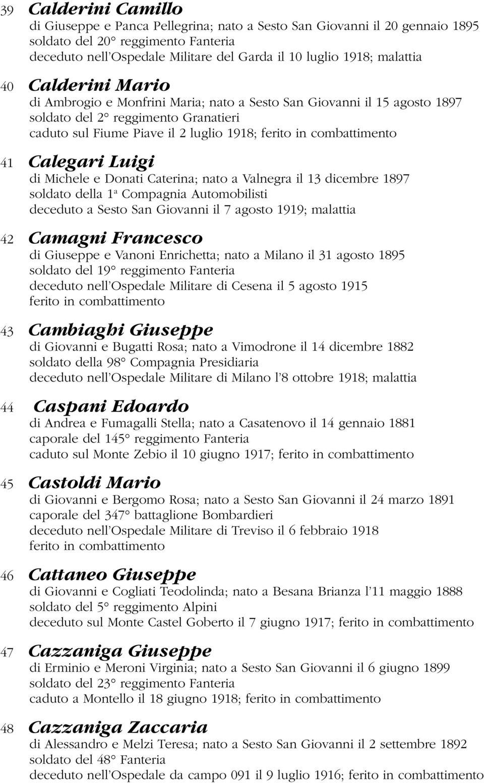 combattimento 41 Calegari Luigi di Michele e Donati Caterina; nato a Valnegra il 13 dicembre 1897 soldato della 1 a Compagnia Automobilisti deceduto a Sesto San Giovanni il 7 agosto 1919; malattia 42