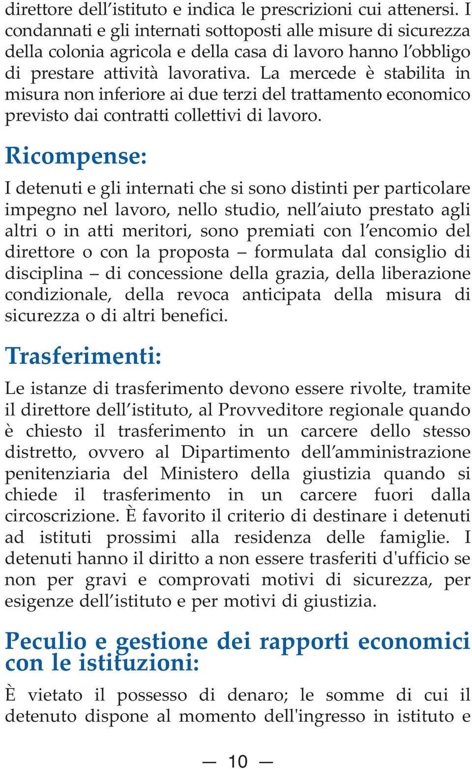 La mercede è stabilita in misura non inferiore ai due terzi del trattamento economico previsto dai contratti collettivi di lavoro.