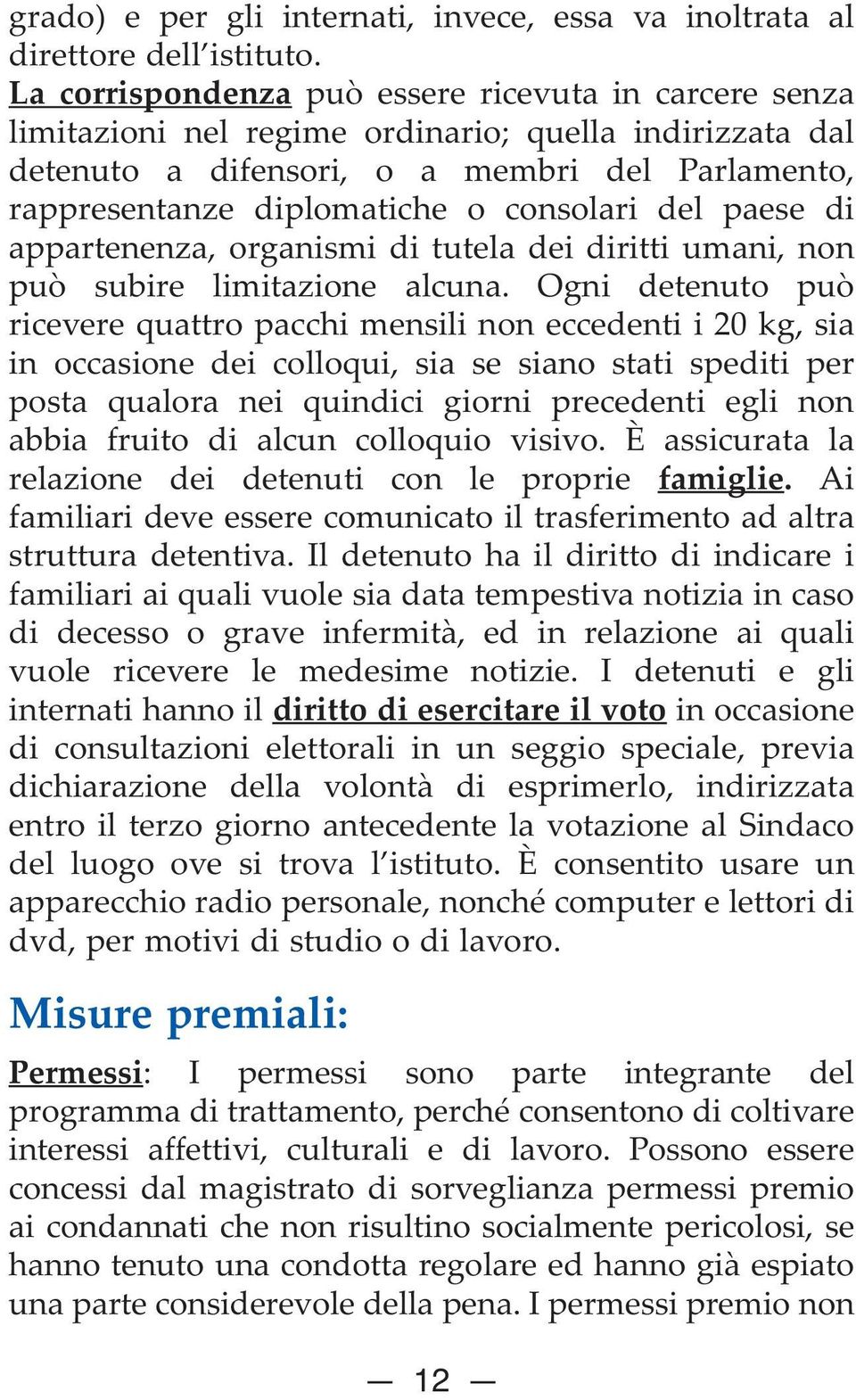 consolari del paese di appartenenza, organismi di tutela dei diritti umani, non può subire limitazione alcuna.