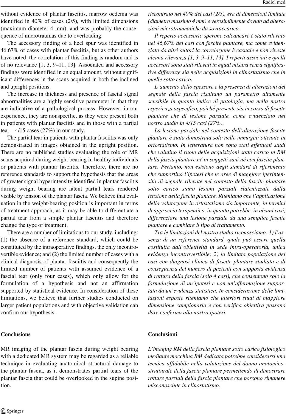 67% of cases with plantar fasciitis, but as other authors have noted, the correlation of this finding is random and is of no relevance [1, 3, 9 11, 13].