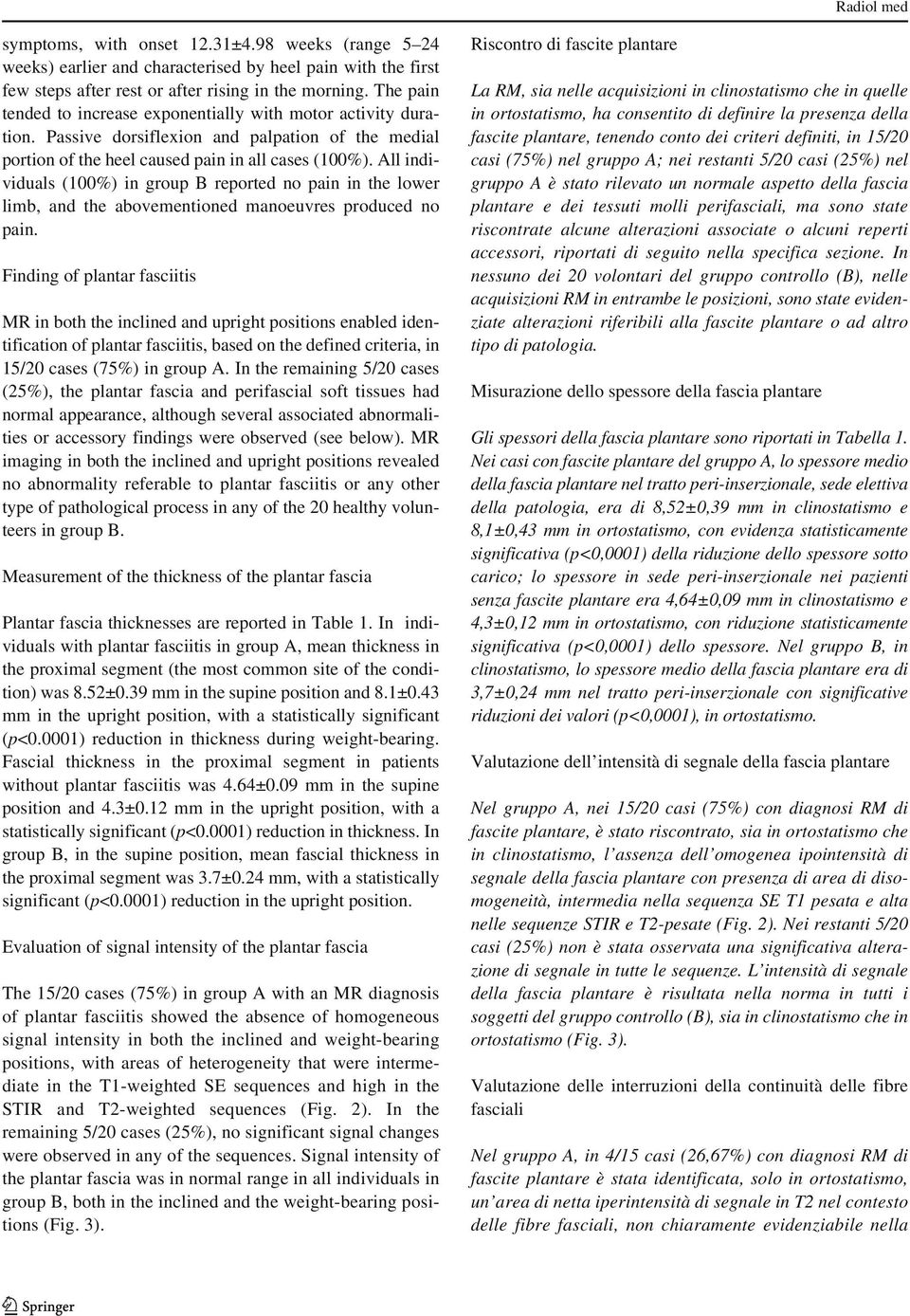 All individuals (100%) in group B reported no pain in the lower limb, and the abovementioned manoeuvres produced no pain.