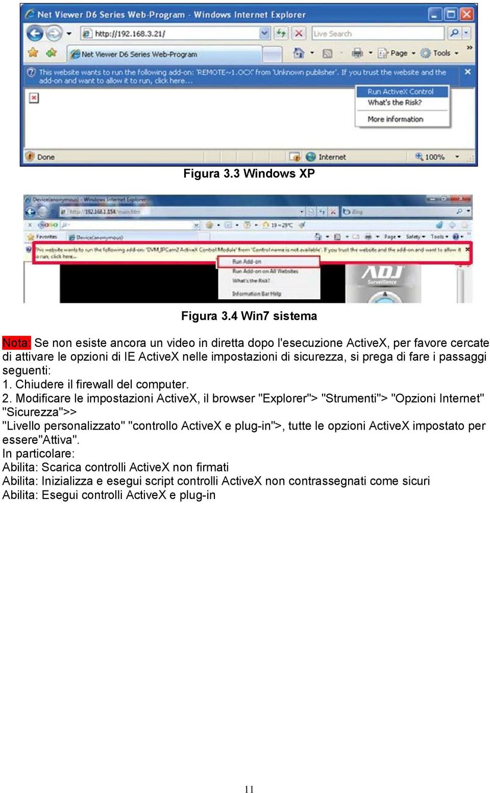 sicurezza, si prega di fare i passaggi seguenti: 1. Chiudere il firewall del computer. 2.