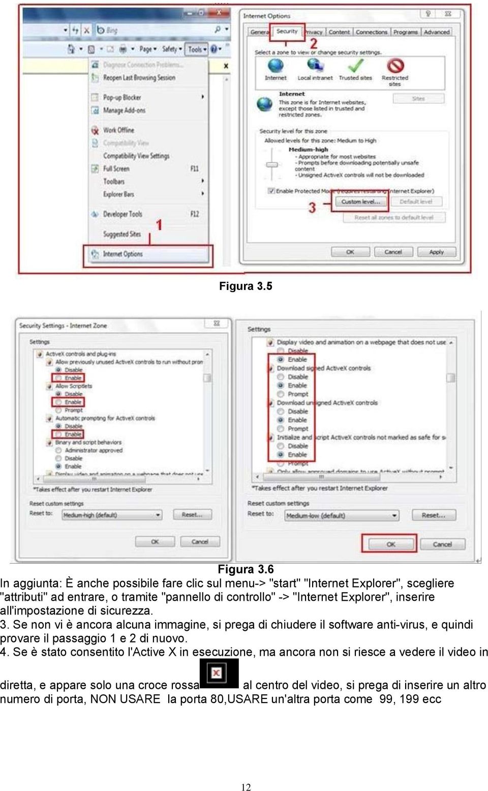 "Internet Explorer", inserire all'impostazione di sicurezza. 3.