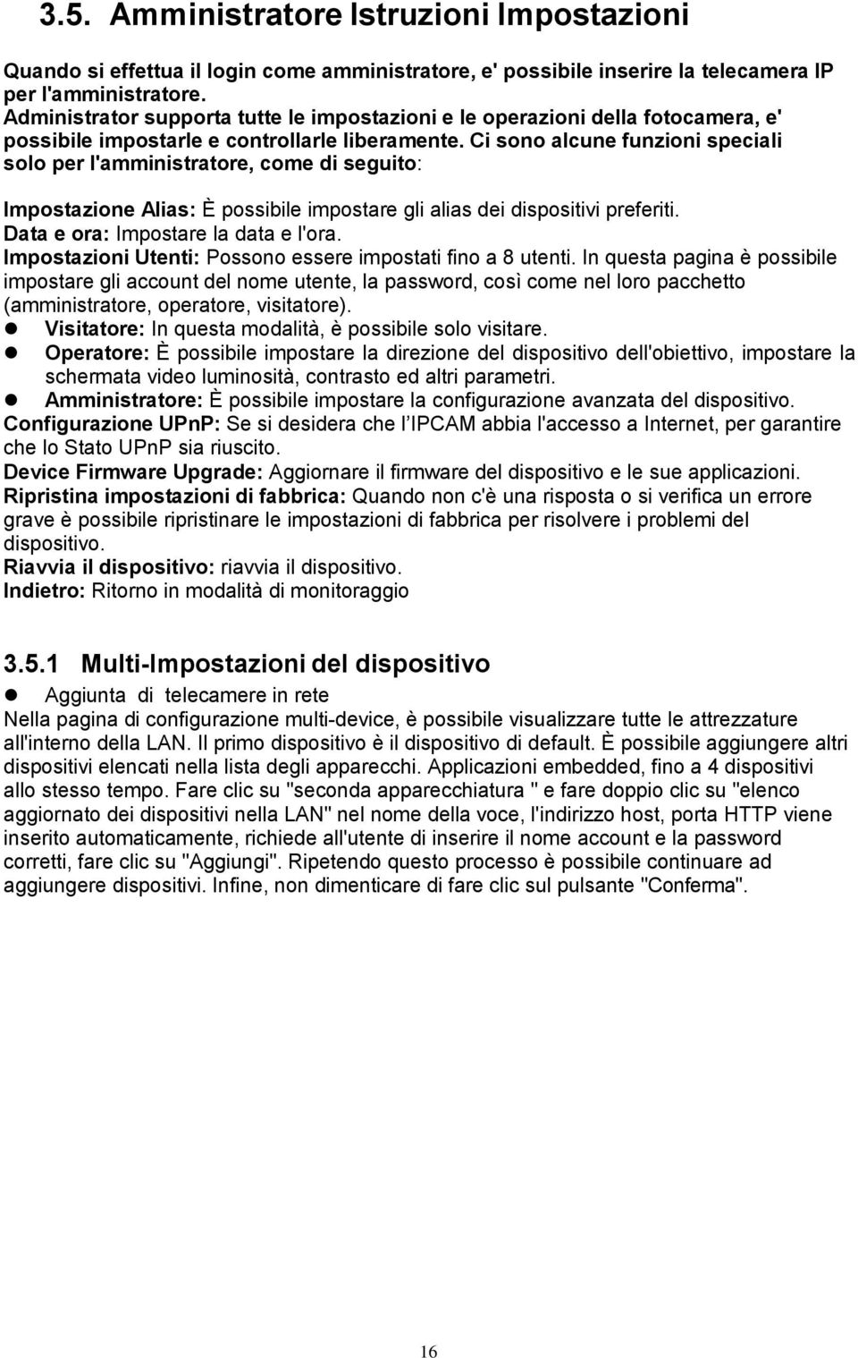 Ci sono alcune funzioni speciali solo per l'amministratore, come di seguito: Impostazione Alias: È possibile impostare gli alias dei dispositivi preferiti. Data e ora: Impostare la data e l'ora.