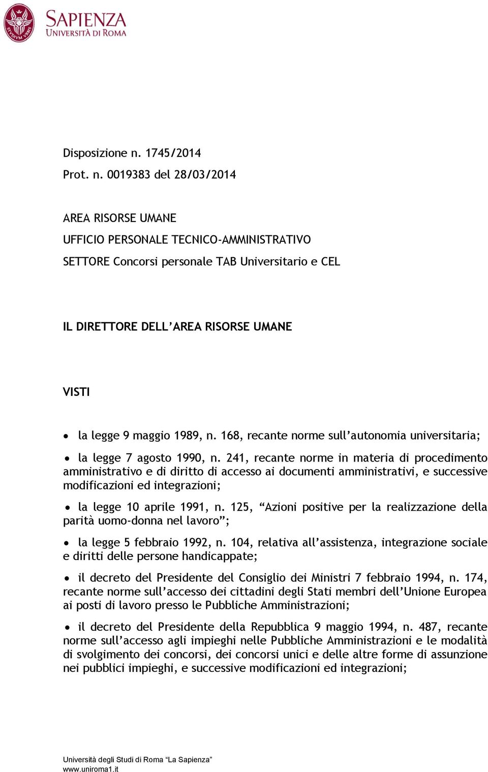 0019383 del 28/03/2014 AREA RISORSE UMANE UFFICIO PERSONALE TECNICO-AMMINISTRATIVO SETTORE Concorsi personale TAB Universitario e CEL IL DIRETTORE DELL AREA RISORSE UMANE VISTI la legge 9 maggio