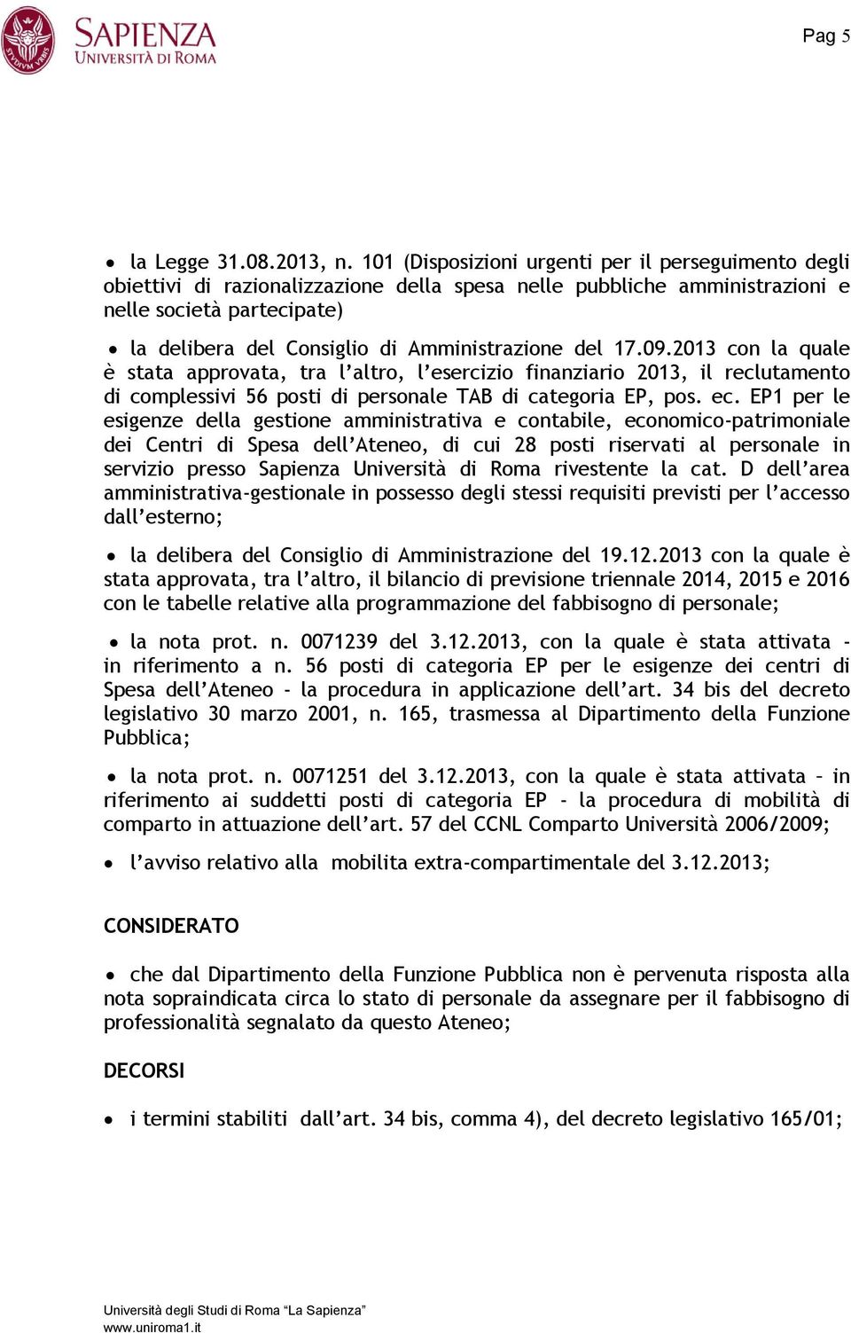 Amministrazione del 17.09.2013 con la quale è stata approvata, tra l altro, l esercizio finanziario 2013, il reclutamento di complessivi 56 posti di personale TAB di categoria EP, pos. ec.