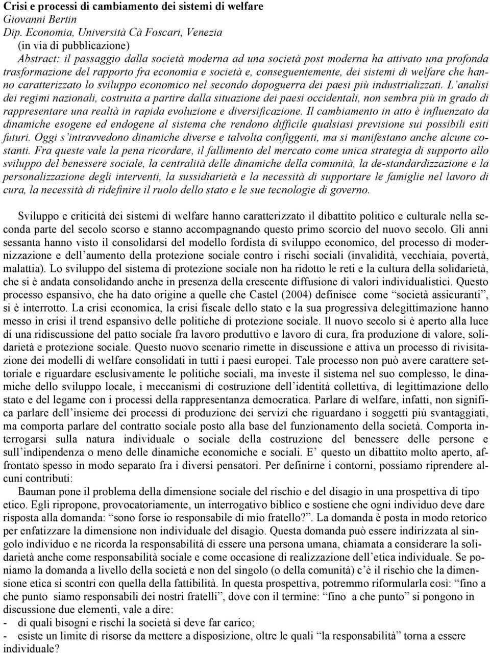 economia e società e, conseguentemente, dei sistemi di welfare che hanno caratterizzato lo sviluppo economico nel secondo dopoguerra dei paesi più industrializzati.