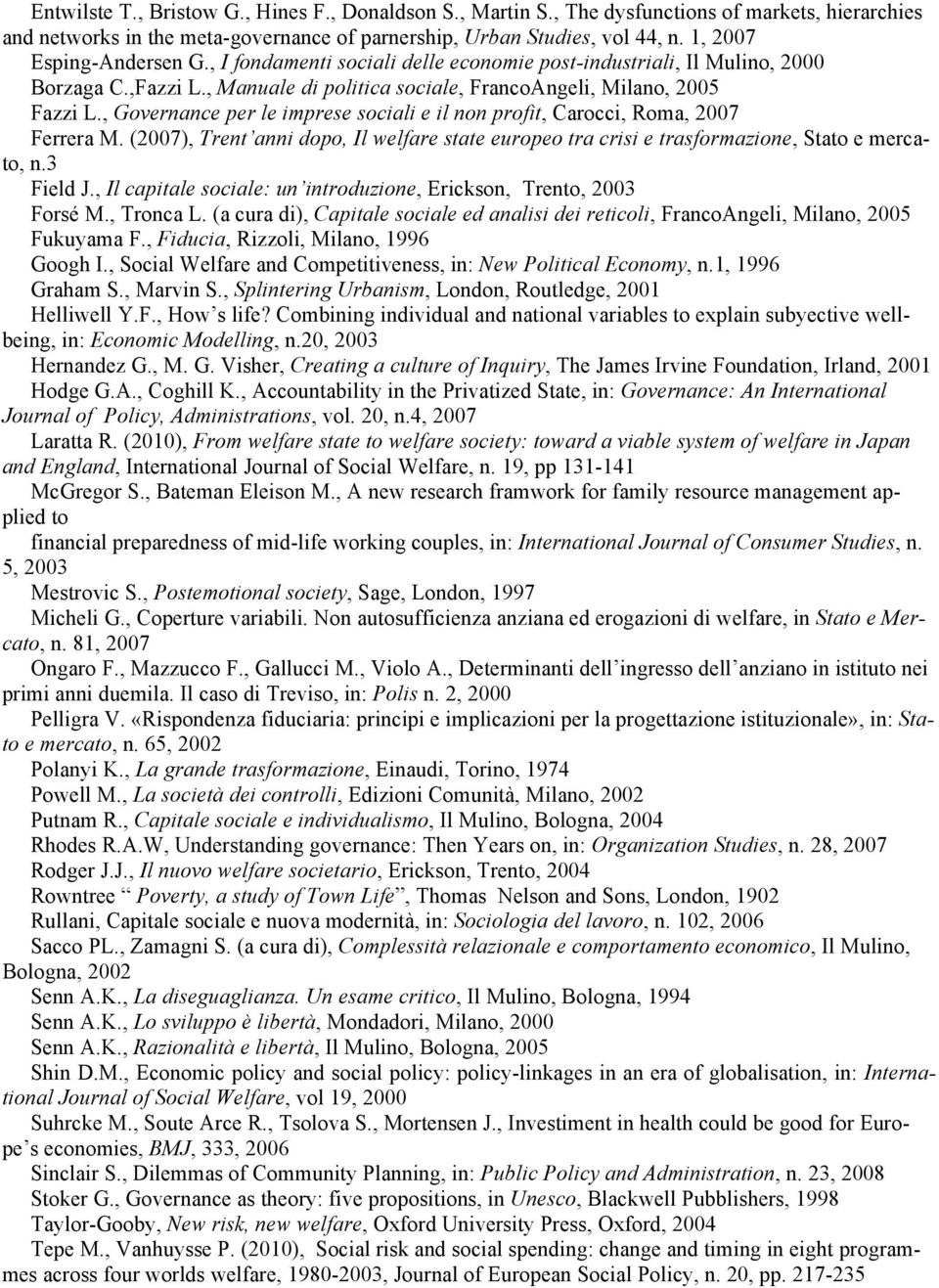 , Governance per le imprese sociali e il non profit, Carocci, Roma, 2007 Ferrera M. (2007), Trent anni dopo, Il welfare state europeo tra crisi e trasformazione, Stato e mercato, n.3 Field J.