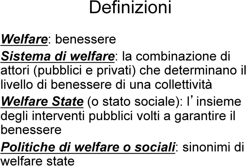 collettività Welfare State (o stato sociale): l insieme degli interventi
