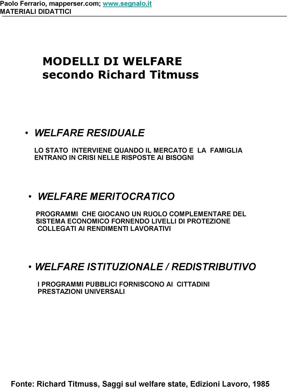 ECONOMICO FORNENDO LIVELLI DI PROTEZIONE COLLEGATI AI RENDIMENTI LAVORATIVI WELFARE ISTITUZIONALE / REDISTRIBUTIVO I